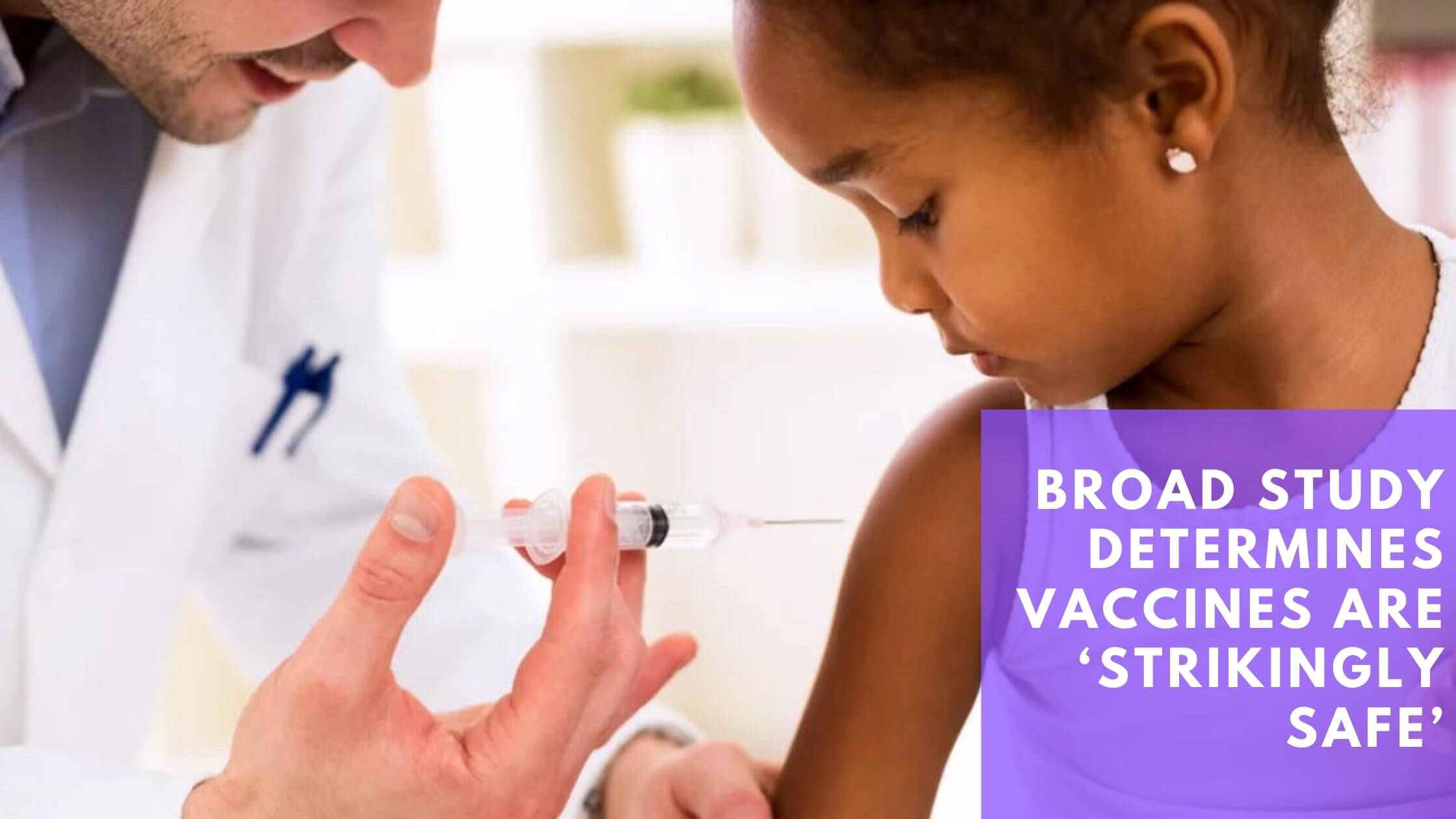 Broad Study Determines Vaccines Are ‘Strikingly Safe’