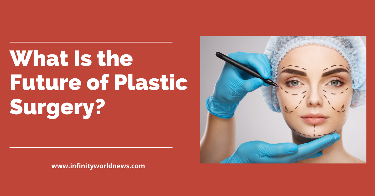 What Is the Future of Plastic Surgery?