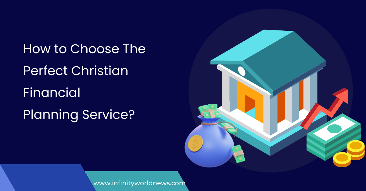 How to Choose The Perfect Christian Financial Planning Service?